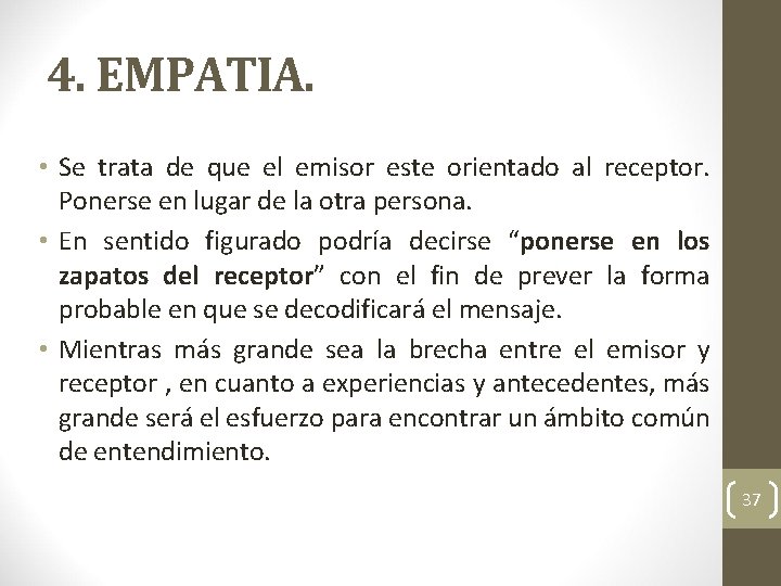 4. EMPATIA. • Se trata de que el emisor este orientado al receptor. Ponerse