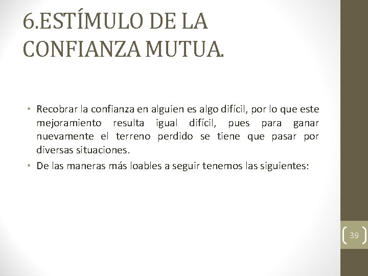 6. ESTÍMULO DE LA CONFIANZA MUTUA. • Recobrar la confianza en alguien es algo