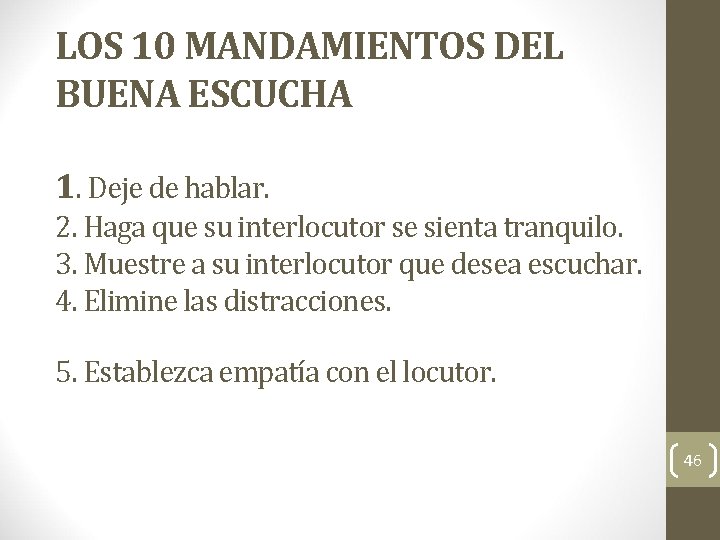 LOS 10 MANDAMIENTOS DEL BUENA ESCUCHA 1. Deje de hablar. 2. Haga que su
