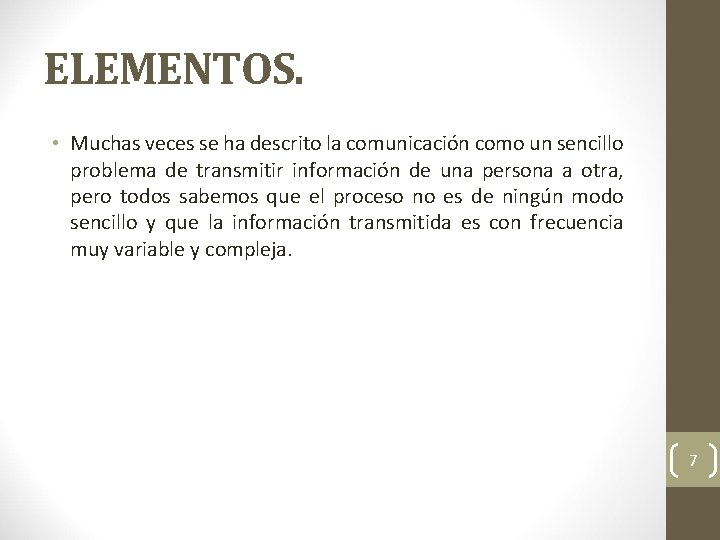 ELEMENTOS. • Muchas veces se ha descrito la comunicación como un sencillo problema de