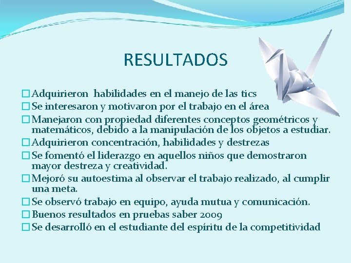 RESULTADOS �Adquirieron habilidades en el manejo de las tics �Se interesaron y motivaron por