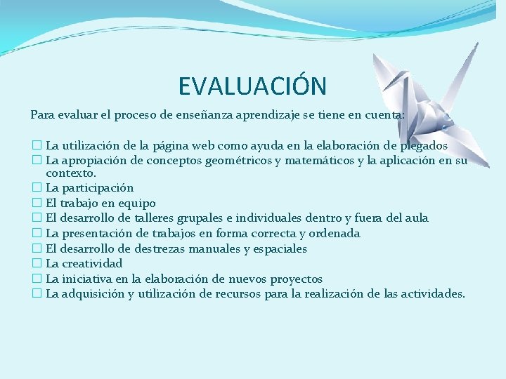 EVALUACIÓN Para evaluar el proceso de enseñanza aprendizaje se tiene en cuenta: � La