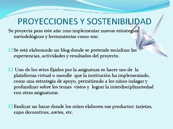 PROYECCIONES Y SOSTENIBILIDAD Se proyecta para este año 2010 implementar nuevas estrategias metodológicas y