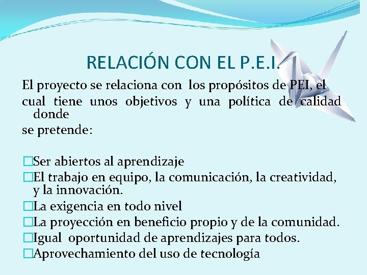 RELACIÓN CON EL P. E. I. El proyecto se relaciona con los propósitos de