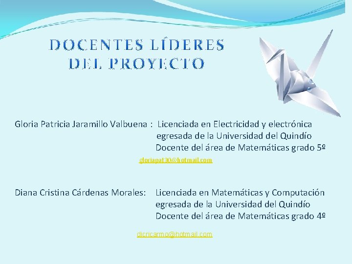 Gloria Patricia Jaramillo Valbuena : Licenciada en Electricidad y electrónica egresada de la Universidad