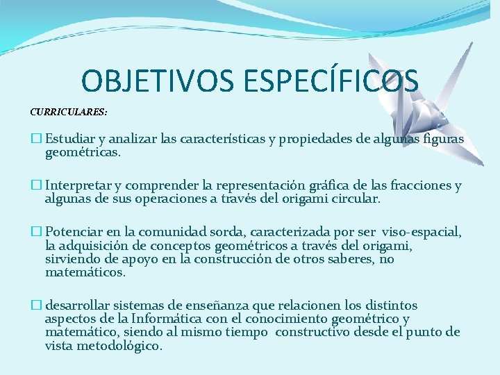 OBJETIVOS ESPECÍFICOS CURRICULARES: � Estudiar y analizar las características y propiedades de algunas figuras