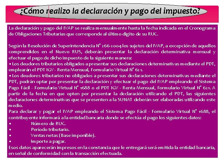 ¿Cómo realizo la declaración y pago del impuesto? La declaración y pago del IVAP