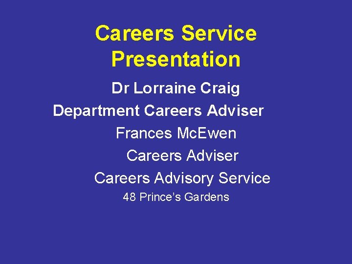 Careers Service Presentation Dr Lorraine Craig Department Careers Adviser Frances Mc. Ewen Careers Adviser