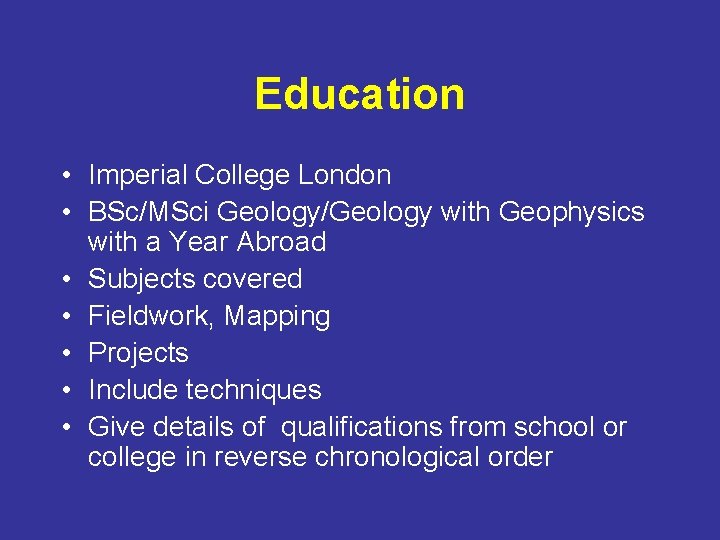 Education • Imperial College London • BSc/MSci Geology/Geology with Geophysics with a Year Abroad