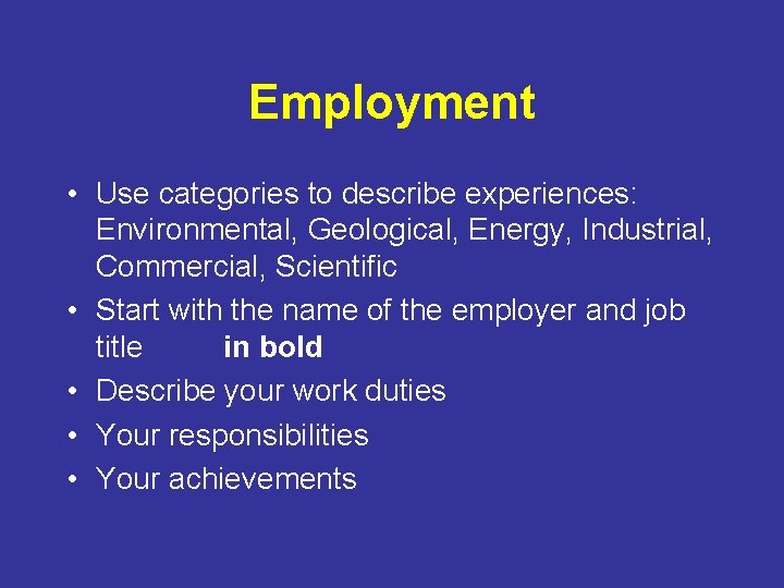 Employment • Use categories to describe experiences: Environmental, Geological, Energy, Industrial, Commercial, Scientific •