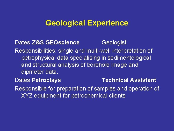 Geological Experience Dates Z&S GEOscience Geologist Responsibilities: single and multi-well interpretation of petrophysical data