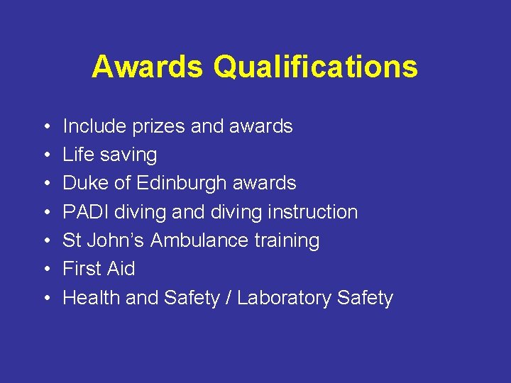 Awards Qualifications • • Include prizes and awards Life saving Duke of Edinburgh awards