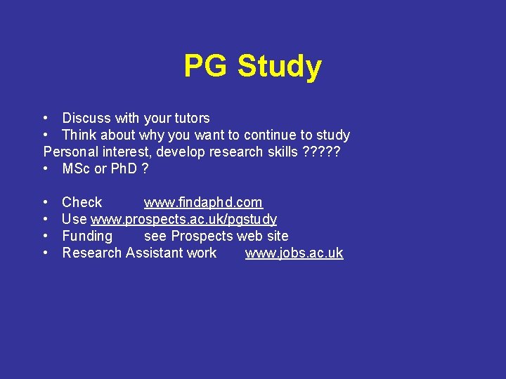 PG Study • Discuss with your tutors • Think about why you want to