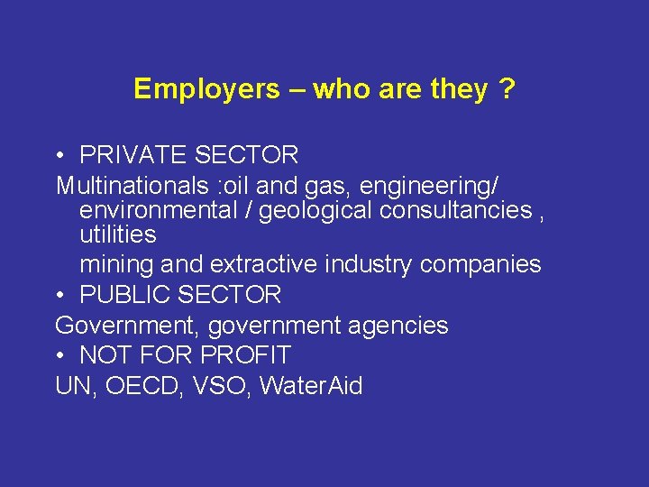 Employers – who are they ? • PRIVATE SECTOR Multinationals : oil and gas,