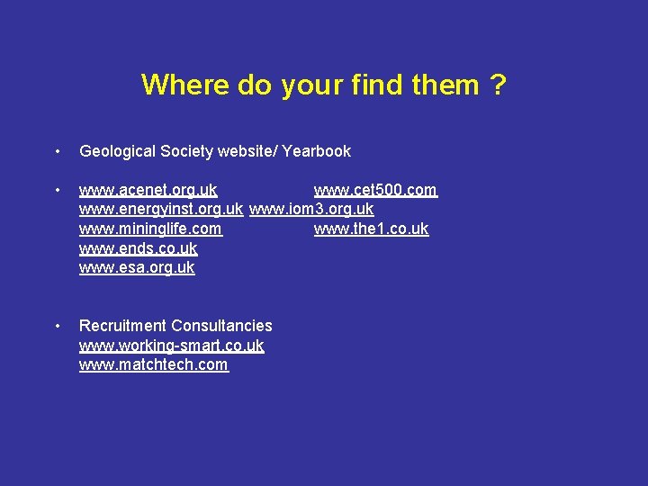 Where do your find them ? • Geological Society website/ Yearbook • www. acenet.