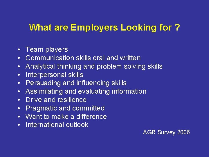 What are Employers Looking for ? • • • Team players Communication skills oral