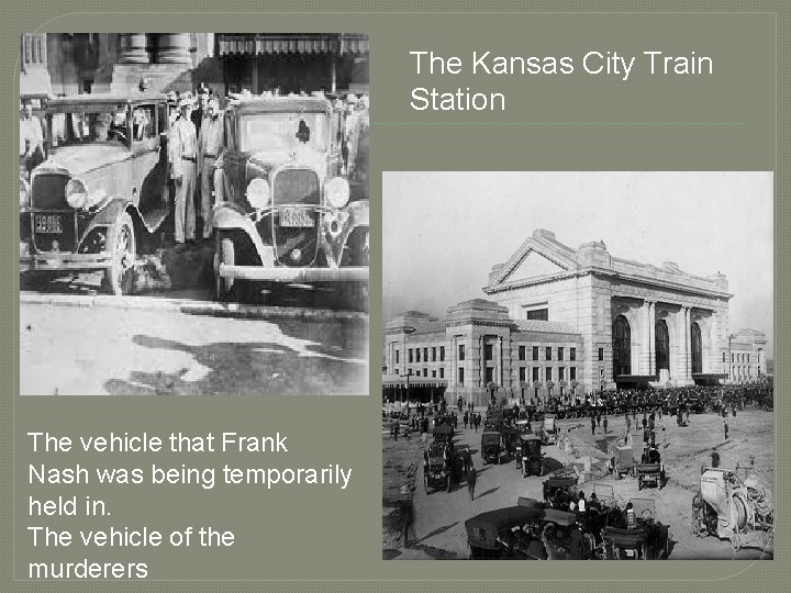 The Kansas City Train Station The vehicle that Frank Nash was being temporarily held