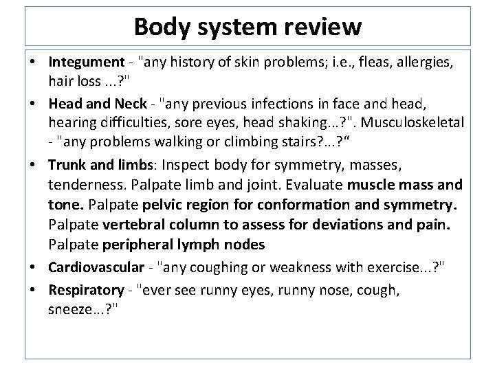 Body system review • Integument - "any history of skin problems; i. e. , Body system review • Integument - "any history of skin problems; i. e. ,