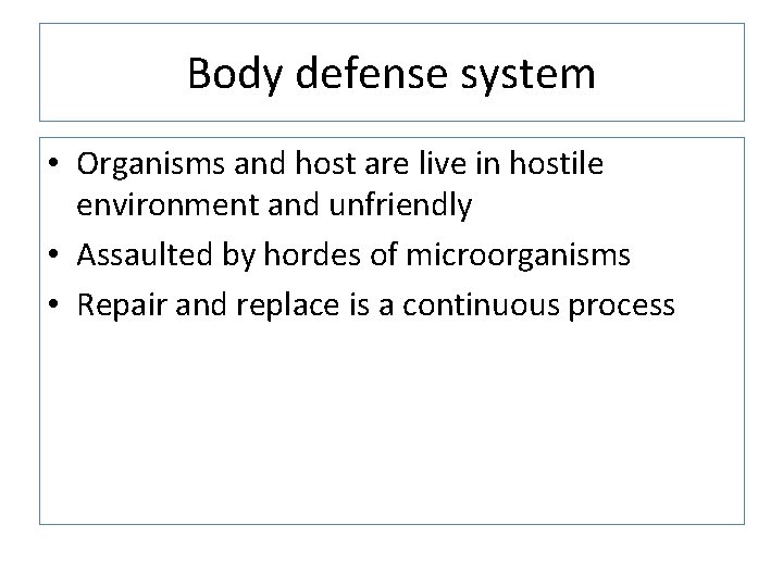 Body defense system • Organisms and host are live in hostile environment and unfriendly Body defense system • Organisms and host are live in hostile environment and unfriendly