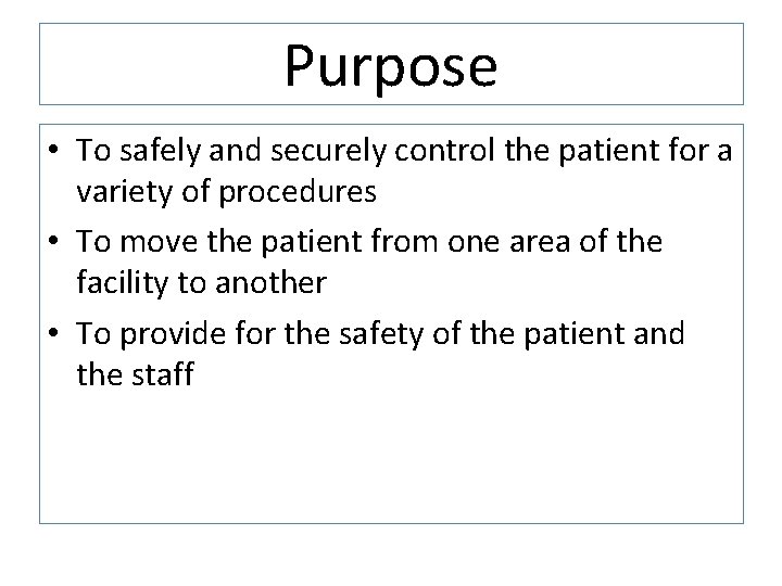 Purpose • To safely and securely control the patient for a variety of procedures Purpose • To safely and securely control the patient for a variety of procedures