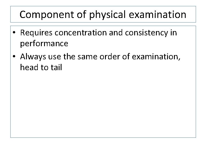 Component of physical examination • Requires concentration and consistency in performance • Always use Component of physical examination • Requires concentration and consistency in performance • Always use