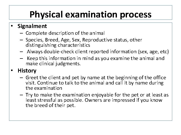 Physical examination process • Signalment – Complete description of the animal – Species, Breed, Physical examination process • Signalment – Complete description of the animal – Species, Breed,