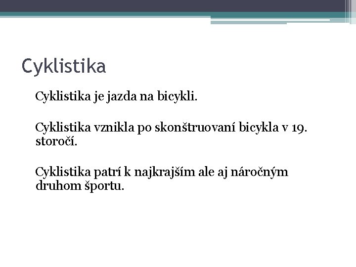 Cyklistika je jazda na bicykli. Cyklistika vznikla po skonštruovaní bicykla v 19. storočí. Cyklistika