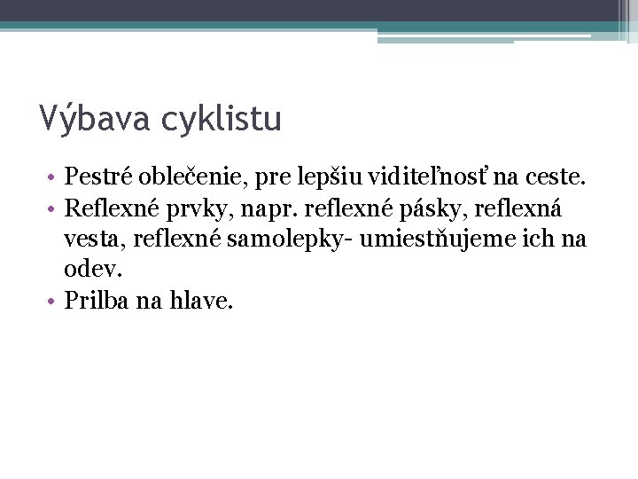 Výbava cyklistu • Pestré oblečenie, pre lepšiu viditeľnosť na ceste. • Reflexné prvky, napr.