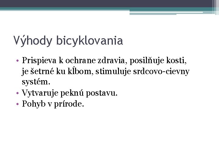 Výhody bicyklovania • Prispieva k ochrane zdravia, posilňuje kosti, je šetrné ku kĺbom, stimuluje