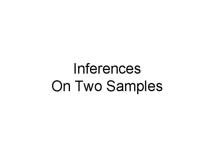 Inferences On Two Samples 