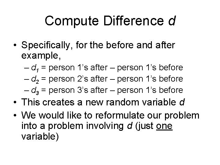 Compute Difference d • Specifically, for the before and after example, – d 1