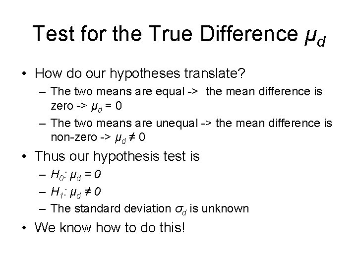 Test for the True Difference μd • How do our hypotheses translate? – The