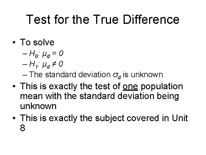 Test for the True Difference • To solve – H 0: μ d =