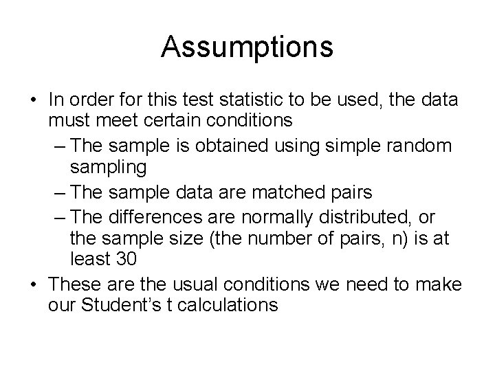 Assumptions • In order for this test statistic to be used, the data must