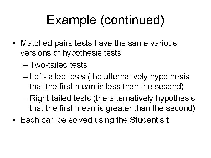 Example (continued) • Matched-pairs tests have the same various versions of hypothesis tests –