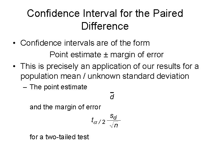 Confidence Interval for the Paired Difference • Confidence intervals are of the form Point