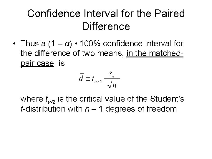 Confidence Interval for the Paired Difference • Thus a (1 – α) • 100%