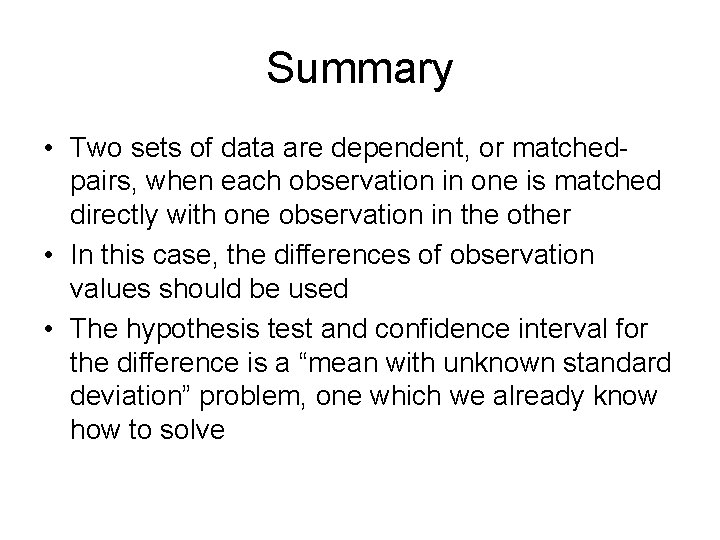 Summary • Two sets of data are dependent, or matchedpairs, when each observation in