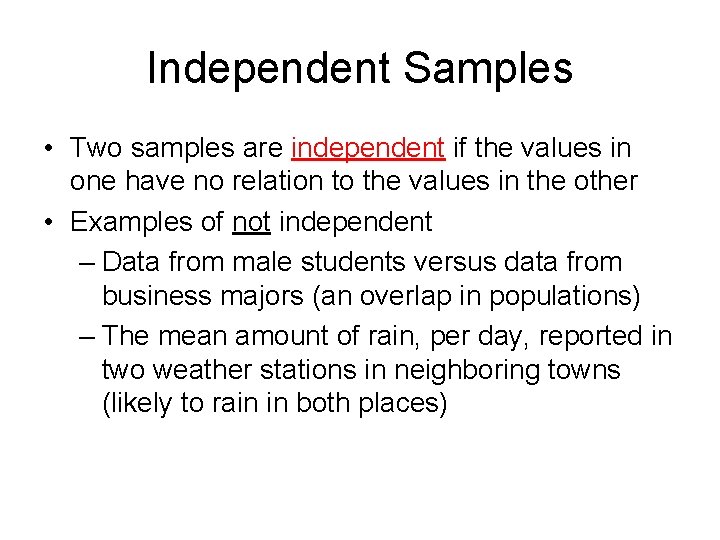 Independent Samples • Two samples are independent if the values in one have no