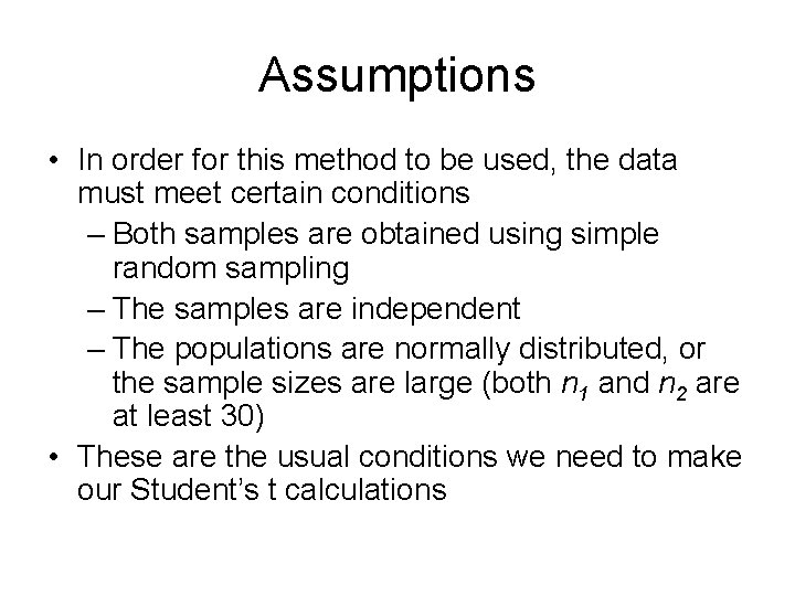 Assumptions • In order for this method to be used, the data must meet