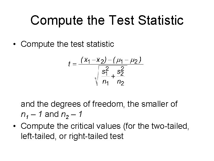 Compute the Test Statistic • Compute the test statistic and the degrees of freedom,