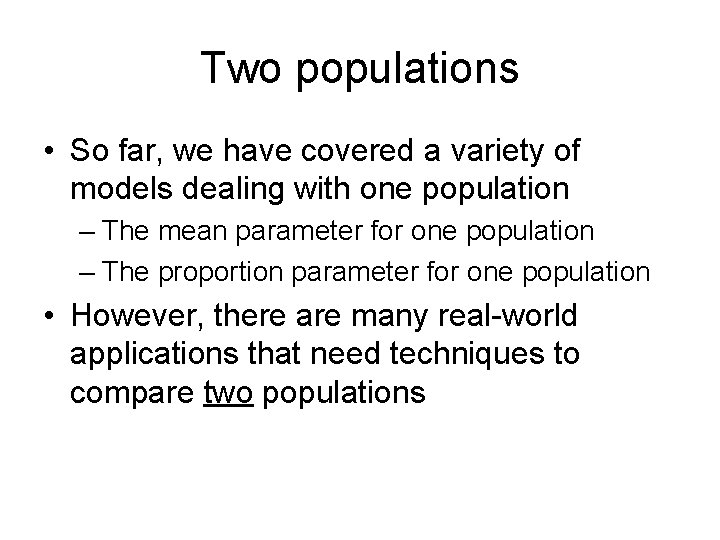 Two populations • So far, we have covered a variety of models dealing with