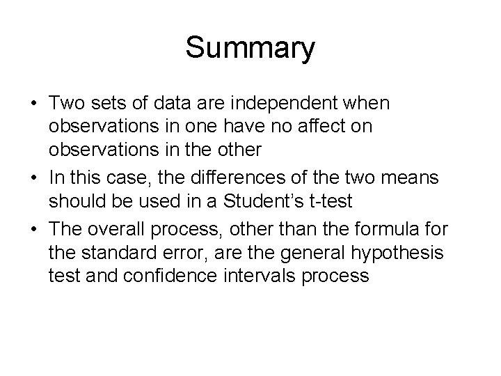 Summary • Two sets of data are independent when observations in one have no