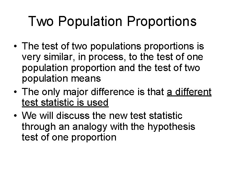 Two Population Proportions • The test of two populations proportions is very similar, in