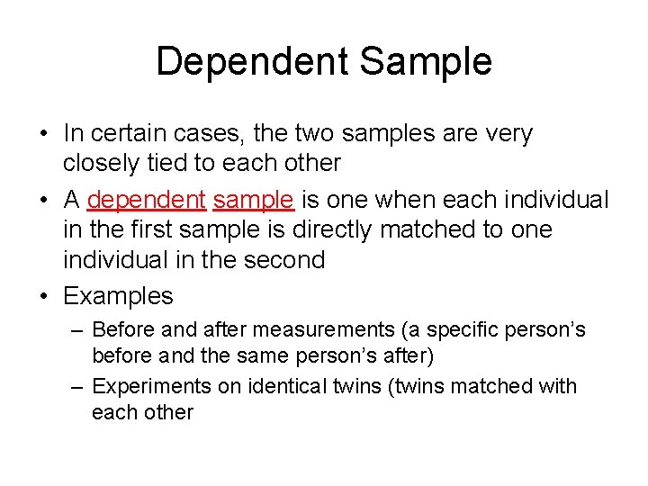 Dependent Sample • In certain cases, the two samples are very closely tied to
