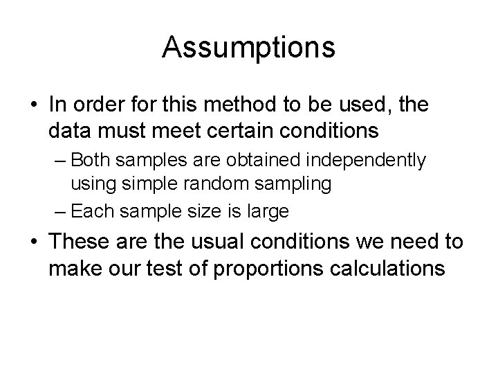 Assumptions • In order for this method to be used, the data must meet