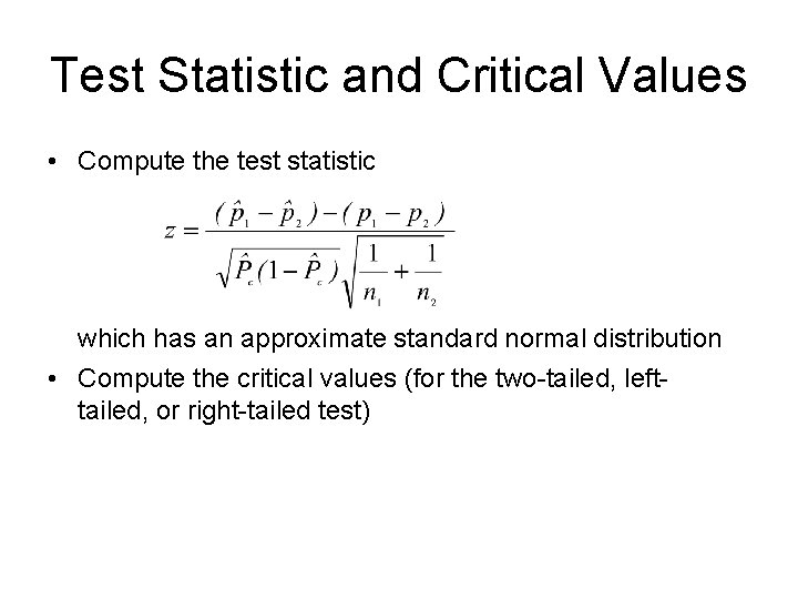Test Statistic and Critical Values • Compute the test statistic which has an approximate