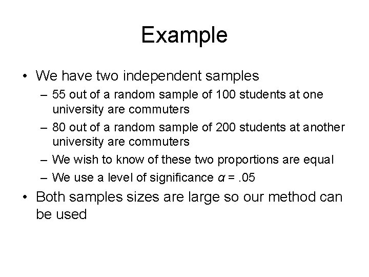 Example • We have two independent samples – 55 out of a random sample