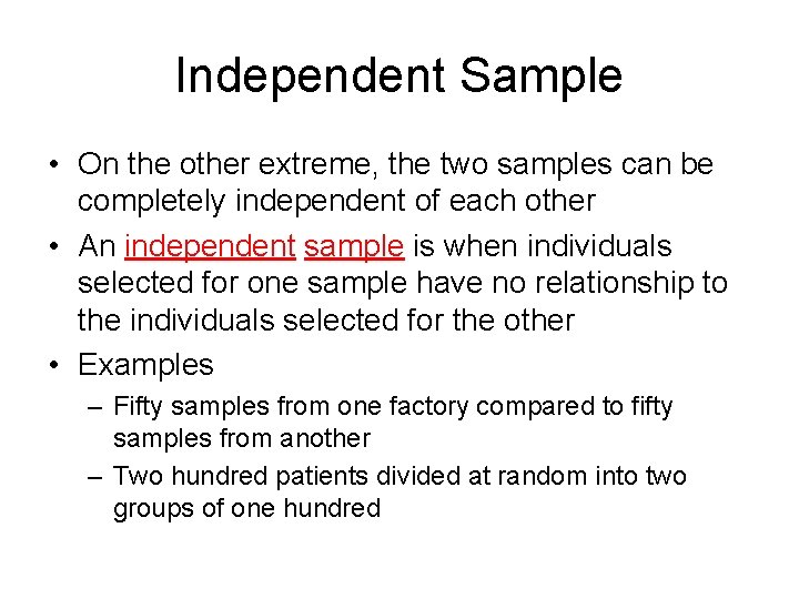 Independent Sample • On the other extreme, the two samples can be completely independent