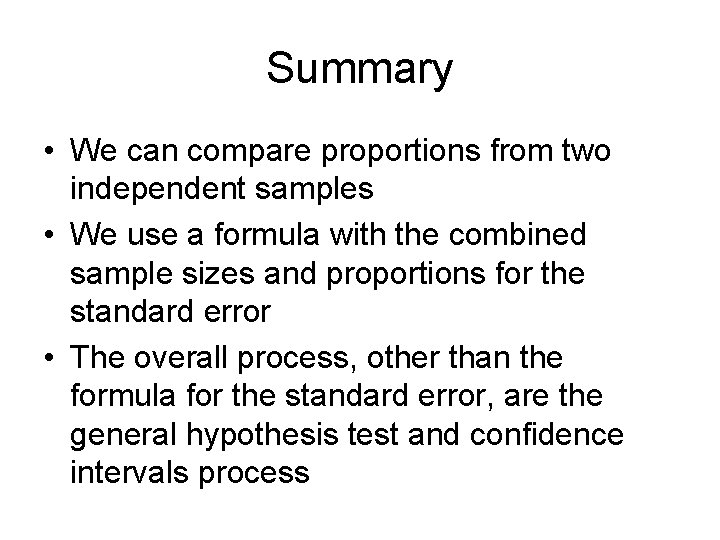 Summary • We can compare proportions from two independent samples • We use a